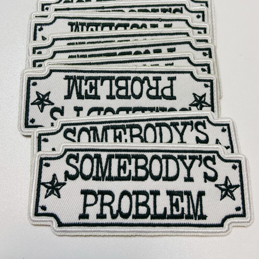 4" Somebody's Problem  -  Embroidered Hat Patch: Embroidered Patch