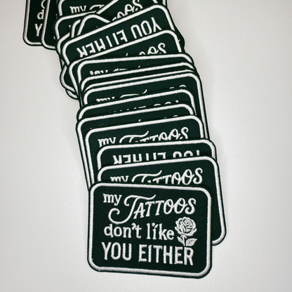3" My Tattoos don't like you either -  Embroidered Hat Patch: QTY 1