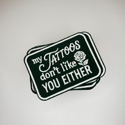 3" My Tattoos don't like you either -  Embroidered Hat Patch: QTY 1